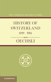 History of Switzerland 1499 1914, Oechsli Wilhelm