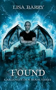 Found (Gargoyles Den Book 3), Barry Lisa