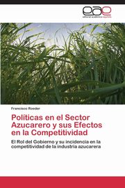 Polticas en el Sector Azucarero y sus Efectos en la Competitividad, Roeder Francisco