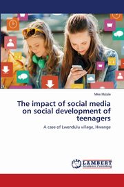ksiazka tytu: The impact of social media on social development of teenagers autor: Mutale Mike