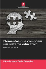 Elementos que comp?em um sistema educativo, Solis Gonzalez M?e de Jesus