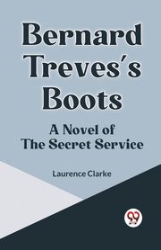 Bernard Treves's Boots A Novel Of The Secret Service, Clarke Laurence