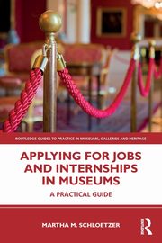 Applying for Jobs and Internships in Museums, Schloetzer Martha M.