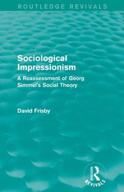Sociological Impressionism (Routledge Revivals), Frisby David