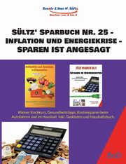 Sltz' Sparbuch Nr. 25 - Inflation und Energiekrise - Sparen ist angesagt, Sltz Uwe H.