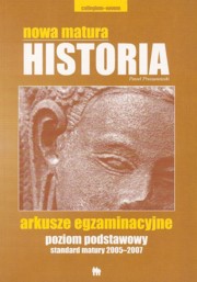 ksiazka tytu: Nowa matura Historia poziom podstawowy standard matury 2005-2007 Arkusze egzaminacyjne autor: Pruszanowski Pawe