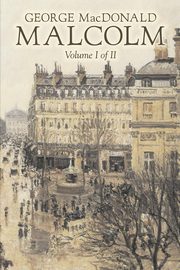 Malcolm, Volume I of II by George Macdonald, Fiction,Classics, Action & Adventure, MacDonald George