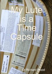 My Lute is a Time Capsule, Wood Richard