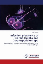 ksiazka tytu: Infection prevalence of Giardia lamblia and Cryptosporidium spp autor: Kefeni Eyob