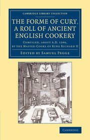 The Forme of Cury, a Roll of Ancient English             Cookery, 