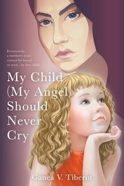 My Child (My Angel) Should Never Cry, Tiberiu Ganea V.