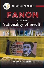 Fanon and the 'rationality of revolt', Gibson Nigel C