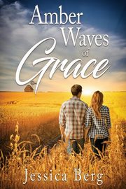 Amber Waves of Grace, Berg Jessica