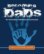 ksiazka tytu: Becoming Dads Facilitator Guide autor: Charles Marvin