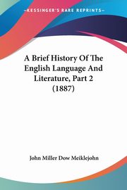 A Brief History Of The English Language And Literature, Part 2 (1887), Meiklejohn John Miller Dow