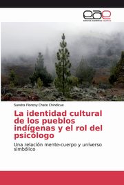 ksiazka tytu: La identidad cultural de los pueblos indgenas y el rol del psiclogo autor: Chate Chindicue Sandra Floreny