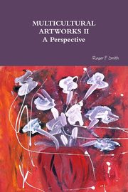 MULTICULTURAL ARTWORKS II- A Perspective, Smith Roger F