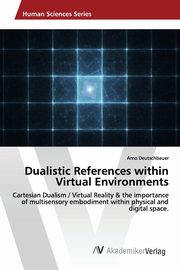 Dualistic References within Virtual Environments, Deutschbauer Arno
