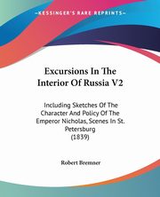 Excursions In The Interior Of Russia V2, Bremner Robert