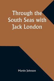 Through the South Seas with Jack London, Johnson Martin