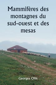 Mammif?res des montagnes du sud-ouest et des mesas, Olin Georges