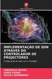 IMPLEMENTA?O DE SDN ATRAVS DO CONTROLADOR DE PROJECTORES, HOYOS FREDERICK