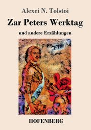 Zar Peters Werktag, Tolstoi Alexei N.