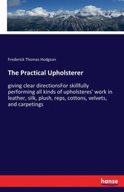 The Practical Upholsterer, Hodgson Frederick Thomas