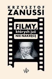 Filmy, ktrych ju nie nakrc, Zanussi Krzysztof