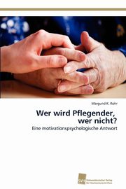 ksiazka tytu: Wer wird Pflegender, wer nicht? autor: Rohr Margund K.