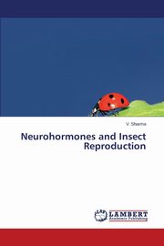 Neurohormones and Insect Reproduction, Sharma V.