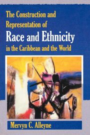 ksiazka tytu: The Construction and Representation of Race and Ethnicity in the Caribbean and the World autor: Alleyne Mervyn C.