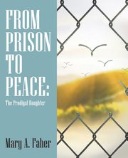From Prison to Peace, Faher Mary A.
