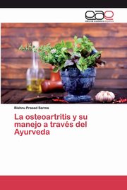 La osteoartritis y su manejo a travs del Ayurveda, Sarma Bishnu Prasad