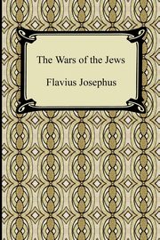 The Wars of the Jews, Josephus Flavius