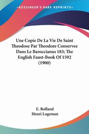 Une Copie De La Vie De Saint Theodose Par Theodore Conservee Dans Le Baroccianus 183; The English Faust-Book Of 1592 (1900), Rolland E.