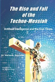 The Rise and Fall of the Techno-Messiah, Reynolds Barbara