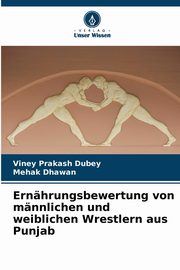 Ernhrungsbewertung von mnnlichen und weiblichen Wrestlern aus Punjab, Dubey Viney Prakash