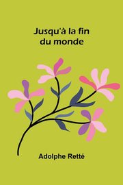 Jusqu'? la fin du monde, Rett Adolphe