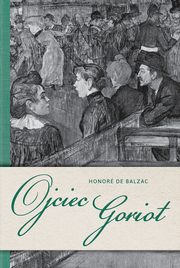 Ojciec Goriot, Balzac Honore de