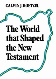 ksiazka tytu: The World That Shaped the New Testament autor: Roetzel Calvin