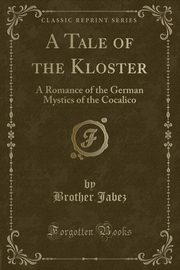 ksiazka tytu: A Tale of the Kloster autor: Jabez Brother