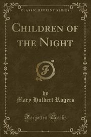 ksiazka tytu: Children of the Night (Classic Reprint) autor: Rogers Mary Hulbert
