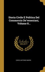 ksiazka tytu: Storia Civile E Politica Del Commercio De'veneziani, Volume 8... autor: Marin Carlo Antonio