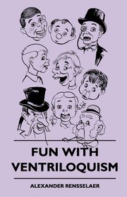 Fun With Ventriloquism, Rensselaer Alexander