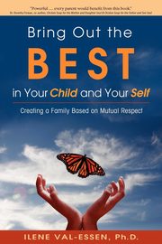 Bring Out the Best in Your Child and Your Self, Val-Essen Ilene