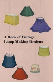 A Book of Vintage Lamp Making Designs, Anon