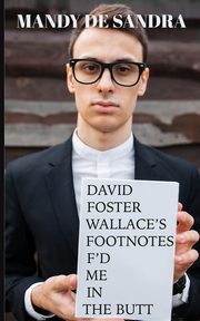 David Foster Wallace's Footnotes F'd Me in the Butt, De Sandra Mandy