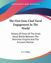 The First Iron-Clad Naval Engagement In The World, White E. V.