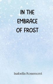 In the Embrace of Frost, Rosemont Isabella